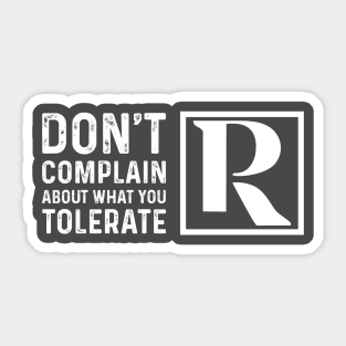 Dont Complain About What You Tolerate Sticker